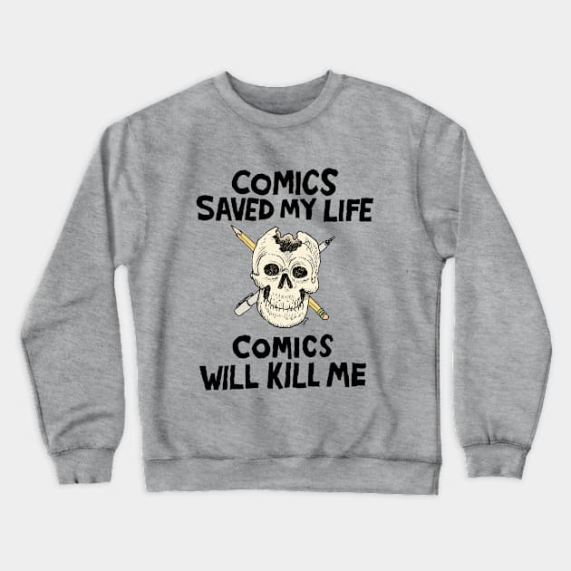 Comics Will Kill Me Crewneck Sweatshirt by NoahVanSciver